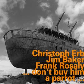 Christoph Erb, Jim Bakerm, Frank Rosaly: …Don’t Buy Him a Parrot…