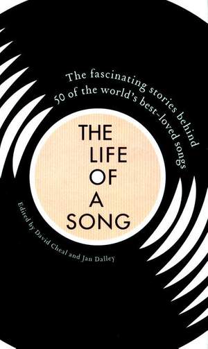 The Life of a Song Volume 1: The fascinating stories behind 50 of the world's best-loved songs