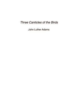 John Luther Adams: Three Canticles Of The Birds
