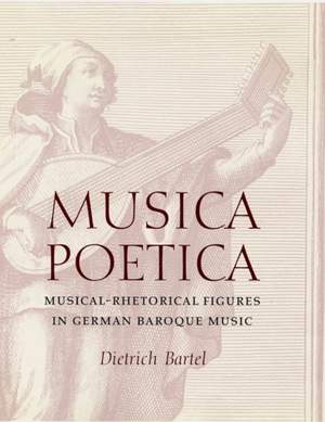 Musica Poetica: Musical-Rhetorical Figures in German Baroque Music