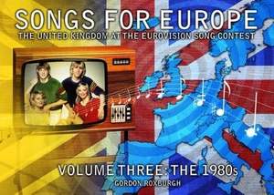 Songs for Europe: The United Kingdom at the Eurovision Song Contest: Volume 3: The 1980s