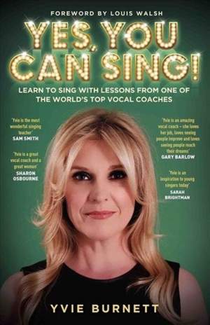 Yes, You can Sing - Learn to Sing with Lessons from One of The World's Top Vocal Coaches
