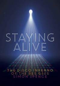 Staying Alive: The Disco Inferno Of The Bee Gees