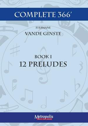 Stéphane Vande Ginste: Complete 366 - Book 1: 12 Preludes