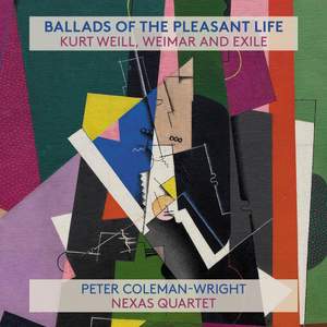 Ballads of the Pleasant Life: Kurt Weill, Weimar and Exile