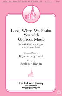 Bryan Jeffery Leech_Benjamin Harlan: Lord, When We Praise You with Glorious Music