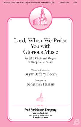 Bryan Jeffery Leech_Benjamin Harlan: Lord, When We Praise You with Glorious Music