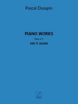 Pascal Dusapin: Piano works – Pièce n° 1 – Did it again