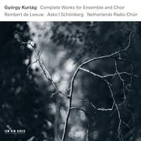 Kurtág: Complete Works for Ensemble and Choir