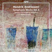 Hendrik Andriessen: Symphonic Works, Vol. 4