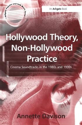 Hollywood Theory, Non-Hollywood Practice: Cinema Soundtracks in the 1980s and 1990s