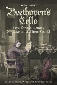 Beethoven's Cello: Five Revolutionary Sonatas and Their World