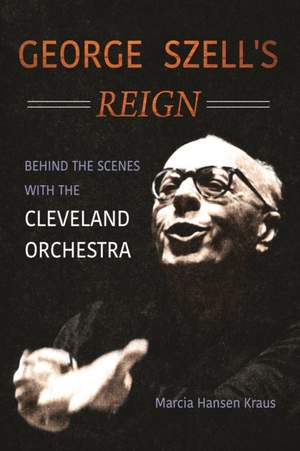 George Szell's Reign: Behind the Scenes with the Cleveland Orchestra