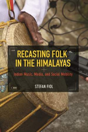 Recasting Folk in the Himalayas: Indian Music, Media, and Social Mobility