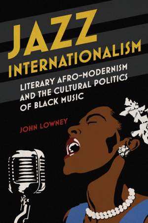 Jazz Internationalism: Literary Afro-Modernism and the Cultural Politics of Black Music