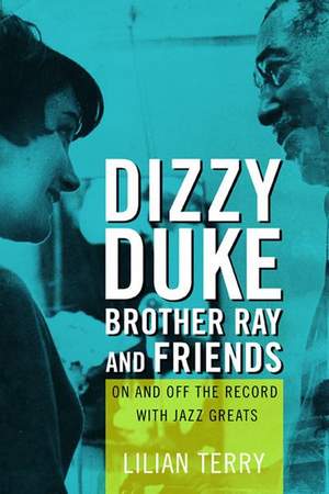 Dizzy, Duke, Brother Ray, and Friends: On and Off the Record with Jazz Greats