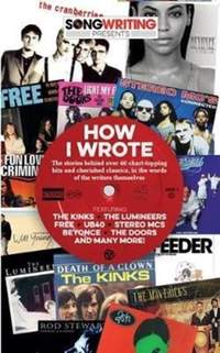 How I Wrote...: Songwriting Magazine Presents the Stories Behind 40 of the World's Best-Loved Songs, by the Songwriters Themselves