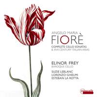 Fiorè: Complete Cello Sonatas & 17th Century Italian Arias