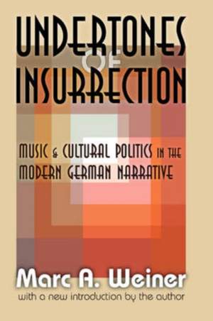 Undertones of Insurrection: Music and Cultural Politics in the Modern German Narrative