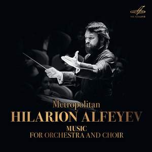 Metropolitan Hilarion Alfeyev: Music for Orchestra and Choir