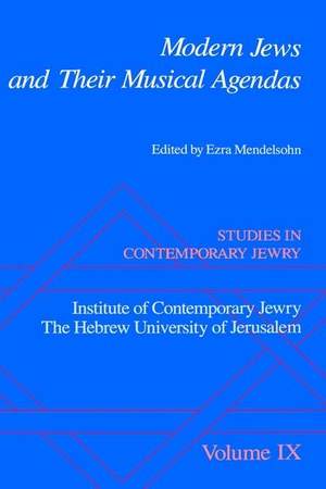 Studies in Contemporary Jewry: IX: Modern Jews and Their Musical Agendas