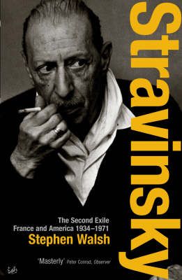 Stravinsky (Volume 2): The Second Exile: France and America, 1934 - 1971