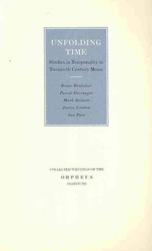Unfolding Time: Studies in Temporality in Twentieth Century Music