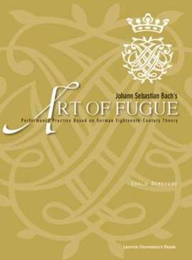 Johann Sebastian Bach's "Art of Fugue": Performance Practice Based on German Eighteenth-Century Theory