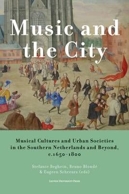 Music and the City: Musical Cultures and Urban Societies in the Southern Netherlands and Beyond, c.1650-1800