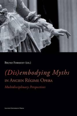 Disembodying Myths in Ancien Regime Opera