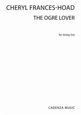 Cheryl Frances-Hoad: The Ogre Lover