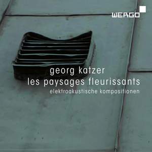 Katzer: Les paysages fleurissants - Elektroakustische Kompositionen