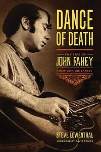 Dance of Death: The Life of John Fahey, American Guitarist