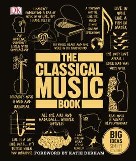 The Classical Music Book: Big Ideas Simply Explained