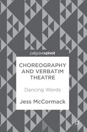 Choreography and Verbatim Theatre: Dancing Words