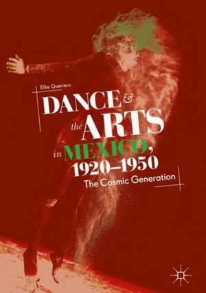 Dance and the Arts in Mexico, 1920-1950: The Cosmic Generation