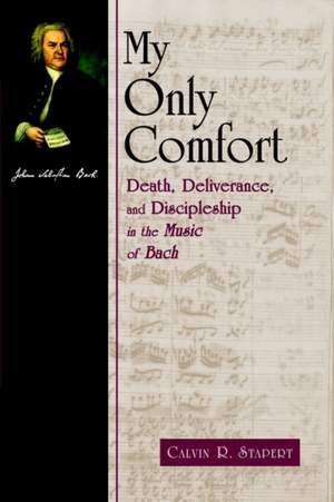 My Only Comfort: Death, Deliverance, and Discipleship in the Music of Bach