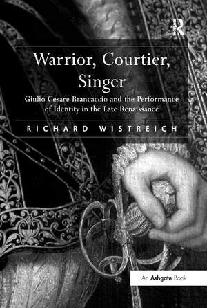 Warrior, Courtier, Singer: Giulio Cesare Brancaccio and the Performance of Identity in the Late Renaissance