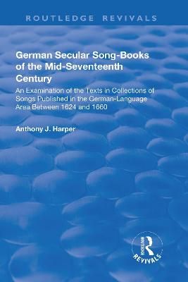 German Secular Song-books of the Mid-seventeenth Century: An Examination of the Texts in Collections of Songs Published in the German-language Area Between 1624 and 1660
