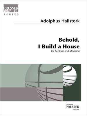 Adolphus Hailstork: Behold, I Build A House