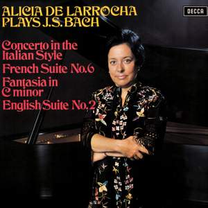 Bach, J.S.: Concerto in the Italian Style; French Suite No. 6; English Suite No. 2; Fantasia in C Minor