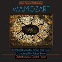 Mozart: Unfinished Works for Piano and Violin, Completed by Robert Levin