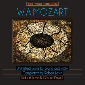 Mozart: Unfinished Works for Piano and Violin, Completed by Robert Levin