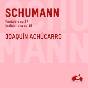 Schumann: Fantasie, Op. 17 & Kreisleriana, Op. 16