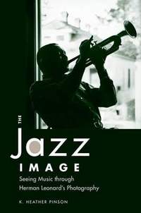 The Jazz Image: Seeing Music through Herman Leonard's Photography