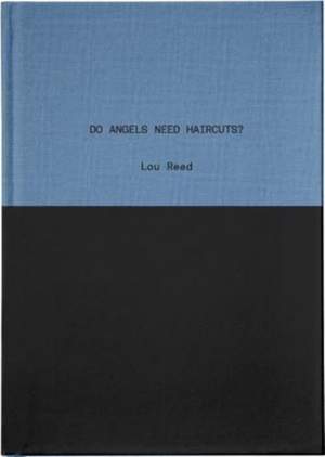 Do Angels Need Haircuts?: Poems by Lou Reed