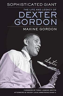 Sophisticated Giant: The Life and Legacy of Dexter Gordon
