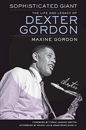 Sophisticated Giant: The Life and Legacy of Dexter Gordon