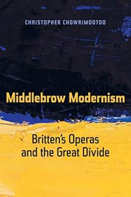 Middlebrow Modernism: Britten’s Operas and the Great Divide: Volume 24
