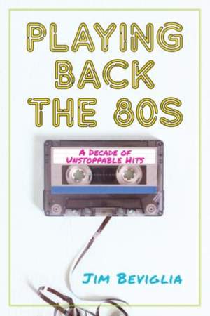 Playing Back the 80s: A Decade of Unstoppable Hits
